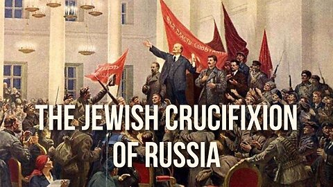 The Jewish Crucifixion of Russia (2017)