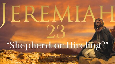 Jeremiah 23 “Shepherd or Hireling?” 2/21/24