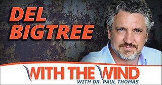 Exclusive Interview With Del Bigtree - ‘With The Wind’ With Dr. Paul Thomas - March 29, 2023