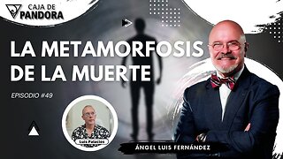 LA METAMORFOSIS DE LA MUERTE con Ángel Luis Fernández