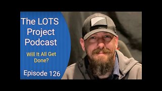 Will It All Get Done? Episode 126 The LOTS Project Podcast