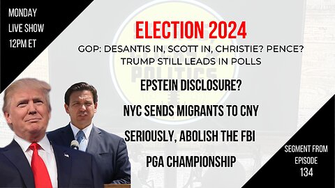 EP134: 2024 DeSantis In, NYC Sends Migrants Upstate, Epstein Disclosure, Abolish the FBI, PGA