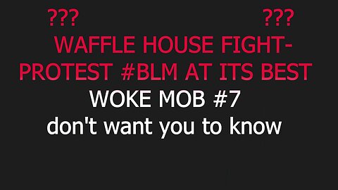 WAFFLE HOUSE FIGHT-PROTEST #blm AT ITS BEST WOKE MOB#7 DONT WANT U TO KNOW #2023 #hiphop