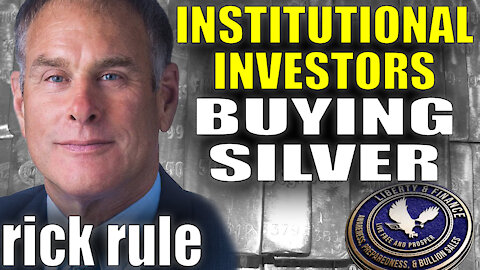 Institutional Investors Buying Silver | Rick Rule