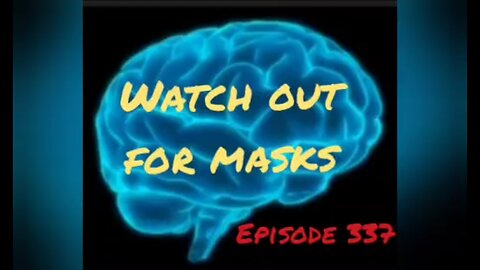 WATCH OUT FOR MASKS WAR FOR YOUR MIND Episode 337 with HonestWalterWhite