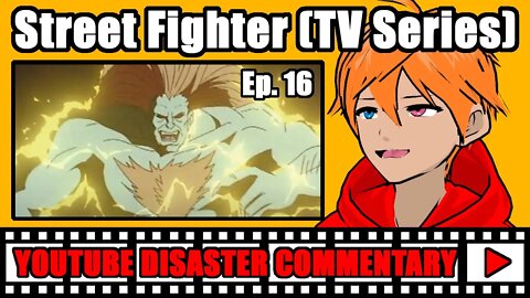 Youtube Disaster Commentary: Street Fighter (TV Series) Ep. 16