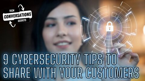 9 Cybersecurity Tips To Share With Your Customers