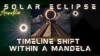 Timeline Shift | Within a Mandela | Solar Eclipse