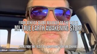 "MY TRUE EARTH AWAKENING" STORY - STEVE of Yes It's A Conspiracy