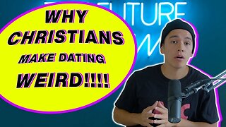 Why Christians Make Dating SO WEIRD!