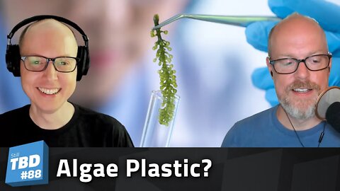 88: Algae You in My Dreams? Talking About Algae Plastic