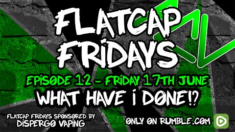 🟢FLATCAP FRIDAYS🟢 EPISODE 12 🟢