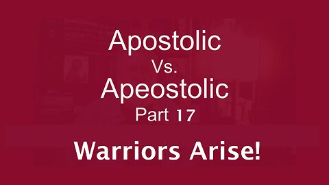 Apostolic Vs. Apeostolic Part 17 Warriors ARISE!