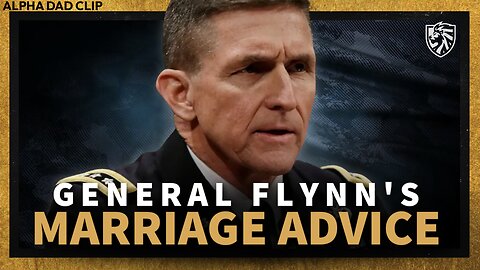 GENERAL FLYNN | Marriage Advice: "I've Been Married for 43 Years" - Alpha Dad Clip