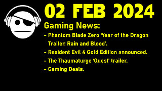 Gaming News | Phantom Blade 0 | RE 4 Gold Ed. | The Thaumaturge | Deals | 02 FEB 2024