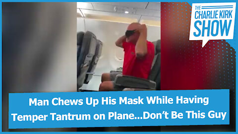 Man Chews Up His Mask While Having Temper Tantrum on Plane...Don’t Be This Guy