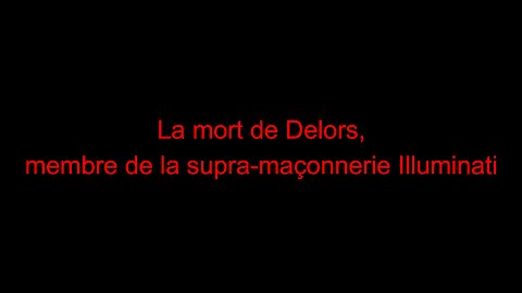 La mort de Delors, membre de la supra-maçonnerie Illuminati