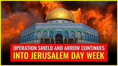 Operation Shield and Arrow continues into Jerusalem Day week
