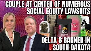 White Couple Receives Social Equity Permits in Multiple Markets & South Dakota Bans Delta 8