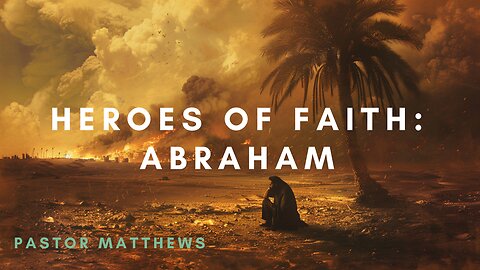 "Heroes of The Faith: Abraham" | Abiding Word Baptist
