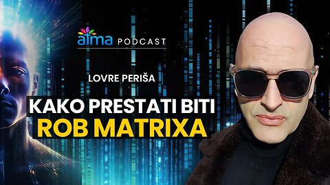 KAKO PRESTATI BITI ROB MATRIKSA / LOVRE PERIŠA PODCAST