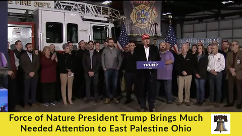 Force of Nature President Trump Brings Much Needed Attention to East Palestine Ohio