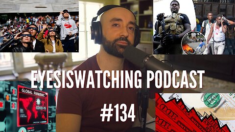 EyesIsWatching Podcast #134 - Dollar Collapse, Technoslavery, MRNA Madness, The Looming Cataclysm