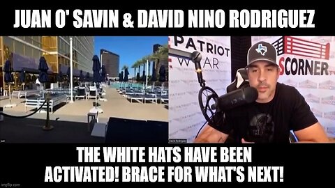 Juan O'Savin & David Rodriguez: The White Hats Have Been Activated! Brace For What's Next!