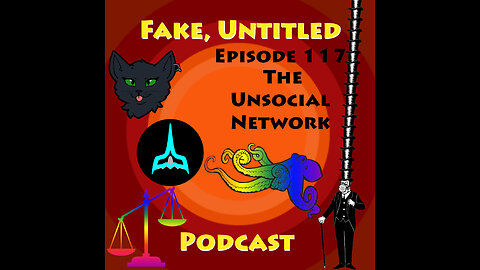 Fake, Untitled Podcast: Episode 117 - The Unsocial Network