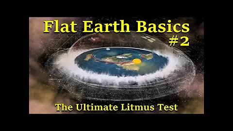Flat Earth Basics 2 - The Ultimate Litmus Test - Marty Leeds