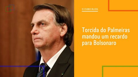 Torcida do Palmeiras mandou um recardo para Bolsonaro