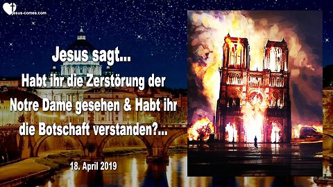 18. April 2019 🇩🇪 JESUS SAGT... Habt ihr die Zerstörung der Notre Dame gesehen und die Botschaft verstanden?