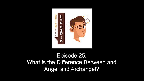 Headspin Episode 25: What is the Difference Between an Angel and Archangel?