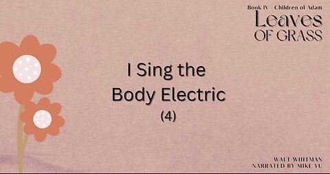 Leaves of Grass - Book 4 - I Sing the Body Electric (4) - Walt Whitman
