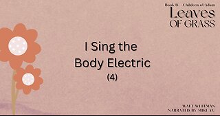 Leaves of Grass - Book 4 - I Sing the Body Electric (4) - Walt Whitman