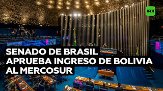 Comisión de Exteriores del Senado de Brasil aprueba el ingreso de Bolivia al Mercosur