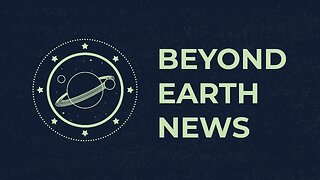 Quick Introduction to Beyond Earth News