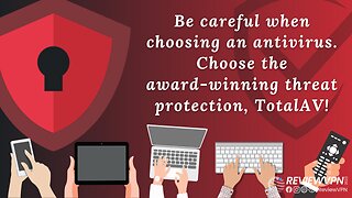 Be Careful When Choosing an Antivirus. Choose the Award-winning Threat Protection, TotalAV!