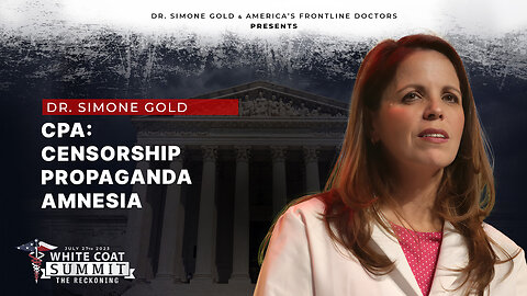 White Coat Summit III: CPA: Censorship, Propaganda, Amnesia by Dr. Simone Gold