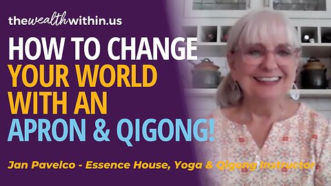 How to Change Your World with an Apron and Qigong