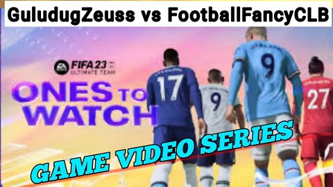 FIFA 23 game video series _ GuludugZeuss vs FootballFancyCLB