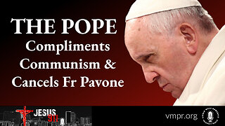 19 Dec 22, Jesus 911: Pope Compliments Communism & Cancels Father Pavone