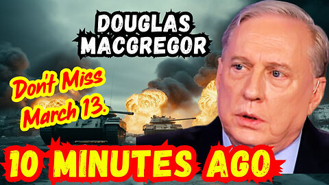 3/14/24 - Douglas Macgregor's LAST Warning - Don't Miss..