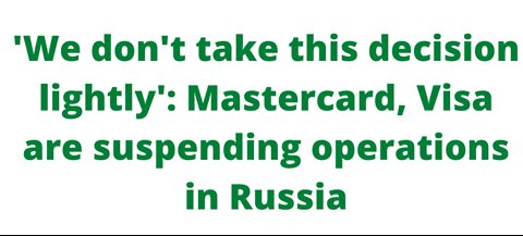 'We don't take this decision lightly': Mastercard, Visa are suspending operations in Russia