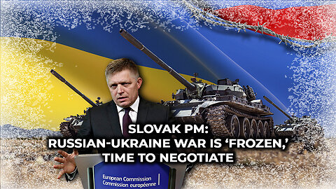 Slovak PM: Russian-Ukraine War is ‘Frozen,’ Time to Negotiate