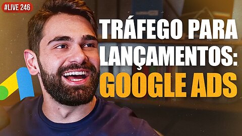 Tráfego para LANÇAMENTOS GRANDES - Captação no GOOGLE ADS (orgânico e pago) _ LIVE #246(720p)