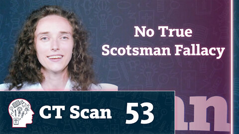 No True Scotsman Fallacy (CT Scan, Episode 53)
