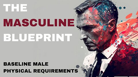 The Masculine Blueprint: Baseline Male Physical Requirements