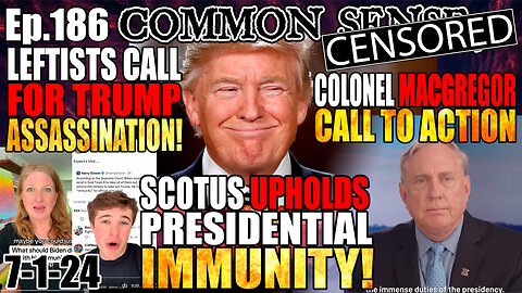 Ep.186 SCOTUS AFFIRMS TRUMP IMMUNITY, COLONEL MACGREGOR CALL TO ACTION, PELOSI DRUNK ON CNN