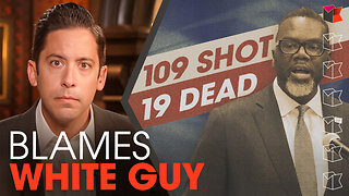 109 Shot & 19 Killed In Chicago, The Mayor Blames A Dead White Guy | Ep. 1527